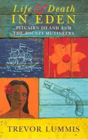 Vida y muerte en Eden Pitcairn y los amotinados del Bounty de Trevor Lummis